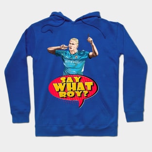 Manc Blues - Erling Haaland - SAY WHAT ROY? Hoodie